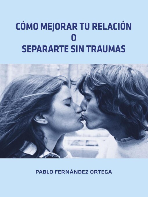 Title details for Como mejorar tu relación o separarte sin traumas by Pablo Fernández Ortega - Available
